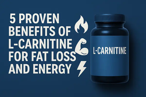 5 Proven Benefits of L-Carnitine for Fat Loss and Energy